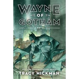 Wayne of Gotham -- Tracy Hickman